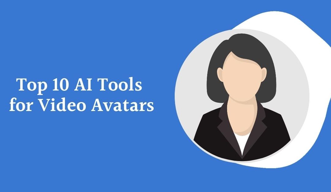 10 Ai Tools for Video Avatars in 2023