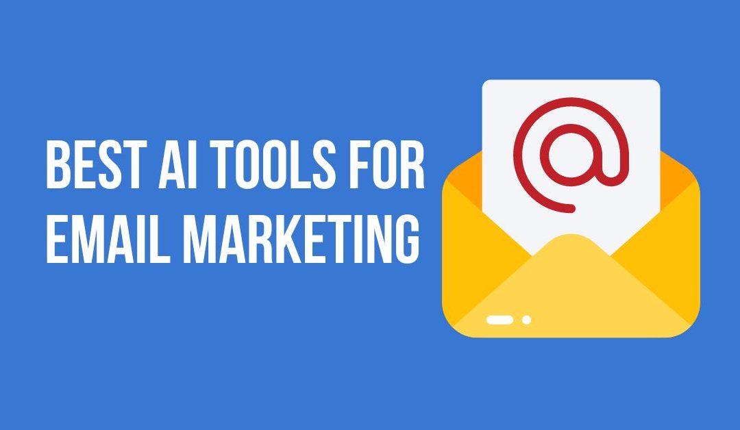 Best AI Tools for Email Marketing 2023: Enhancing Your Email Campaigns
